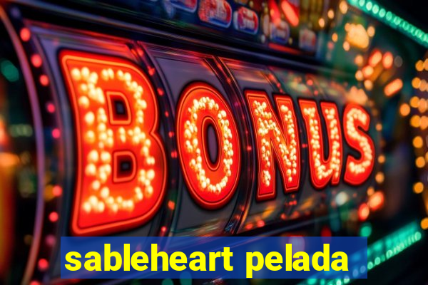 sableheart pelada